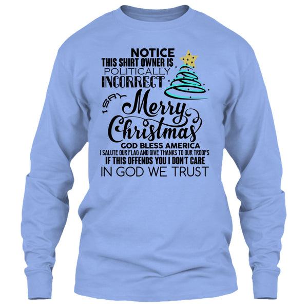 Merry Christmas T Shirt, Notice This Shirt Owner Is Politically T Shirt