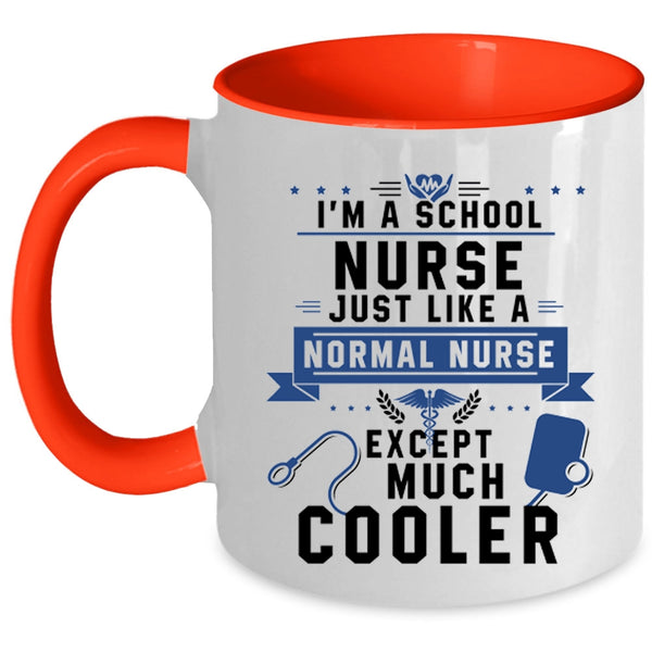 Cool Nurses Coffee Mug, I'm A School Nurse Just Like A Normal Nurse Accent Mug