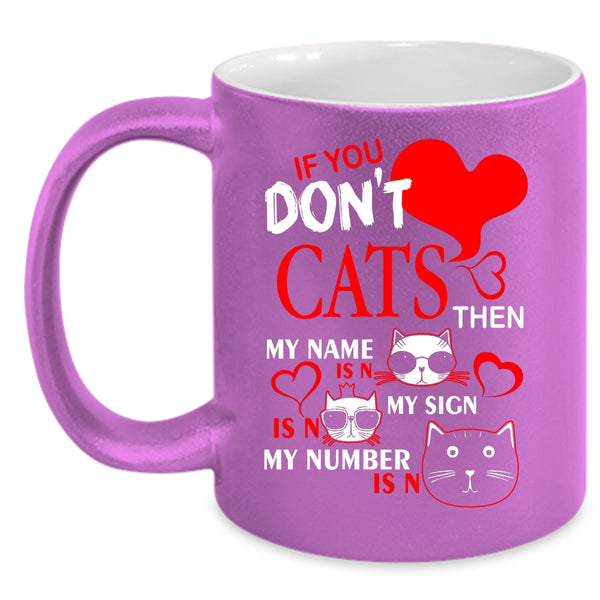 If You Don't Cats Coffee Mug, Cute Gift For Cat Lovers Coffee Cup