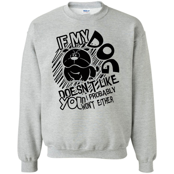 Coolest Dog Lover T Shirt, If My Dog Doen't Like You Sweatshirt