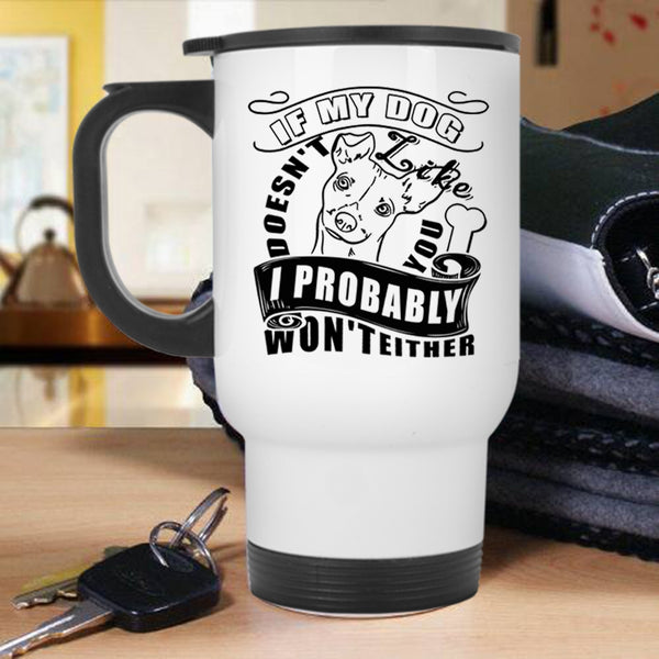 I Probably Won't Either Travel Mug, My Dog Doesn't Like You Mug