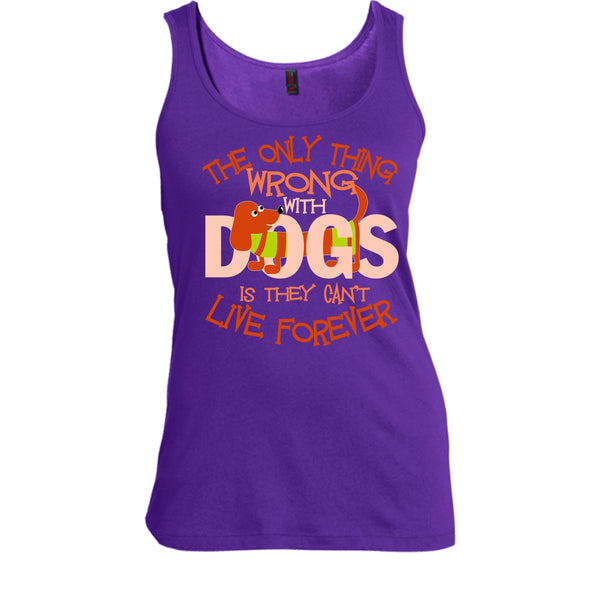 The Only Thing Wrong With Dog T Shirt, They Can't Live Forever Tank Top