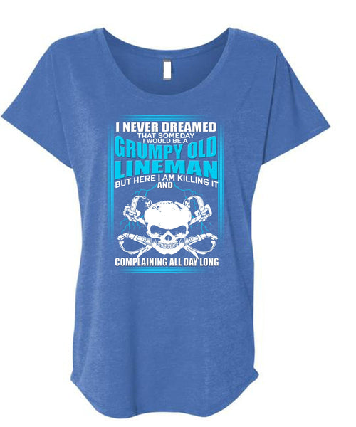 I Would Be A Grumpy Old Lineman T Shirt, I Never Dreamed T Shirt, Cool Shirt (Ladies' Triblend Dolman Sleeve)