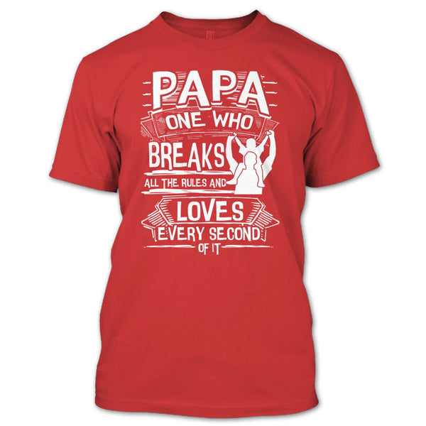 Papa One Who Breaks All The Rules T Shirt, Gift For Papa T Shirt