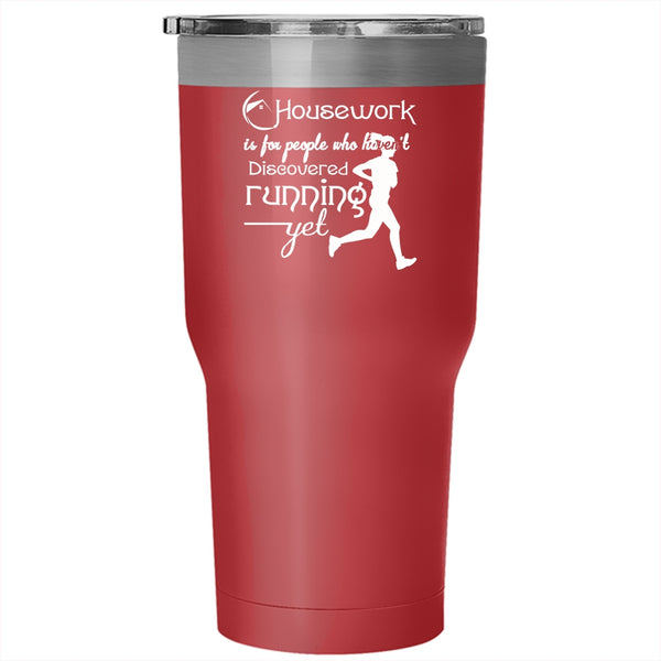 Housework Is For People Tumbler 30 oz Stainless Steel, Haven't Discovered Running Yet Travel Mug