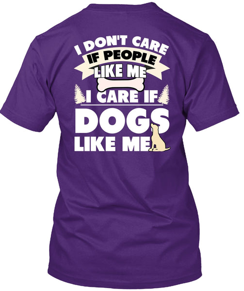 I Care If Dogs Like Me T Shirt, I Don't Care T Shirt