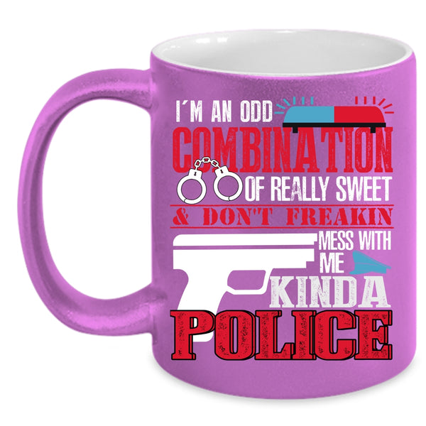 I'm An Odd Combination Of Really Sweet Coffee Mug, Don't Mess With Me Kinda Police Coffee Cup