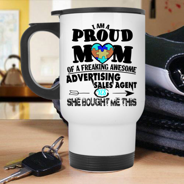 Funny Travel Mug, I Am A Proud Mom Of An Advertising Sales Agent Mug