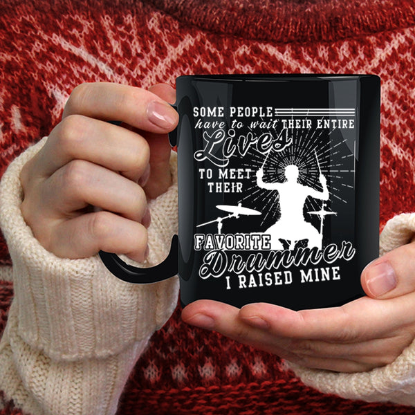 My Favorite Drummer Coffee Mug, I Raised A Drummer Coffee Cup