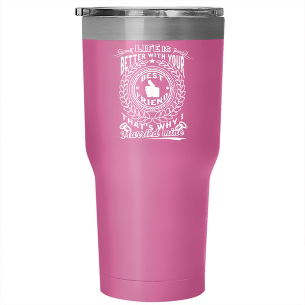 Life is Better With Your Best Friend Tumbler 30 oz Stainless Steel, Married Travel Mug