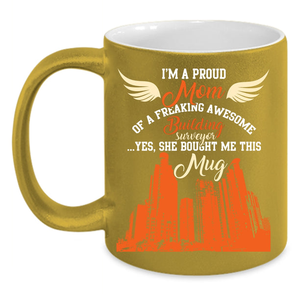 I'm A Proud Mom Of A Building Surveyor Coffee Mug, My Mom Coffee Cup
