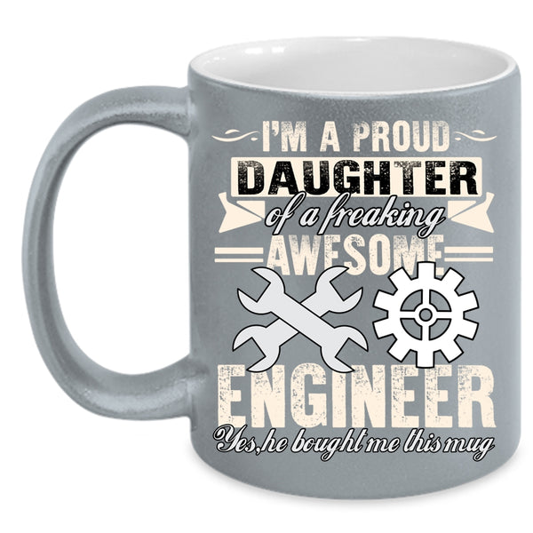 I'm A Proud Daughter Of An Awesome Engineer Coffee Mug, Cool Coffee Cup