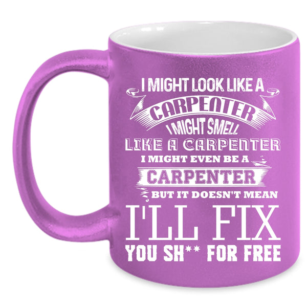 I Might Look Like A Carpenter Coffee Mug, Funny Carpenter Coffee Cup