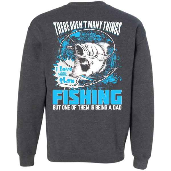 Being A Dad T Shirt, I Love Fishing Sweatshirt
