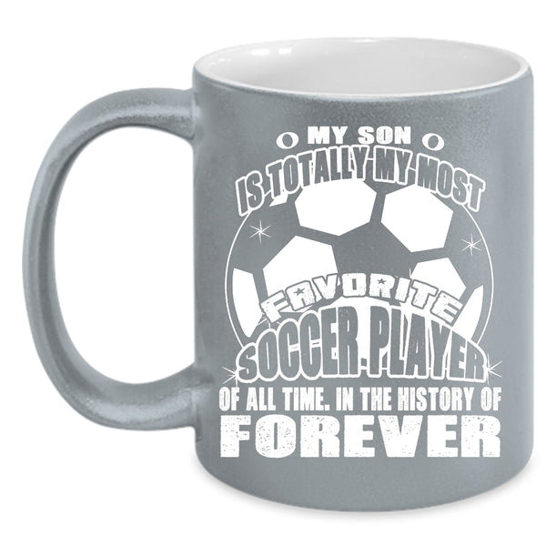 My Son Is My Most Favorite Soccer Player Coffee Mug, I Love My Son Coffee Cup