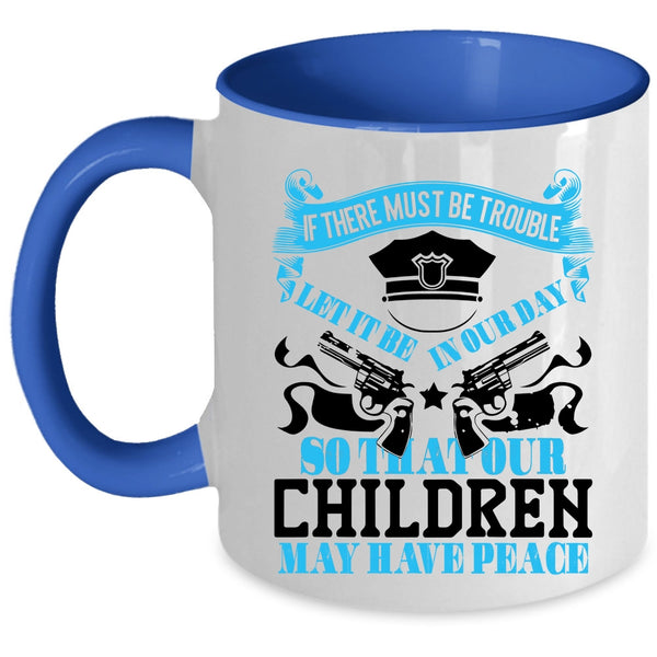 Cool Policemans Coffee Mug, Our Children May Have Peace Accent Mug