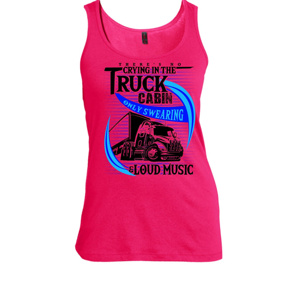There's No Cry In The Truck Cabin T Shirt, Truck Driver Tank Top