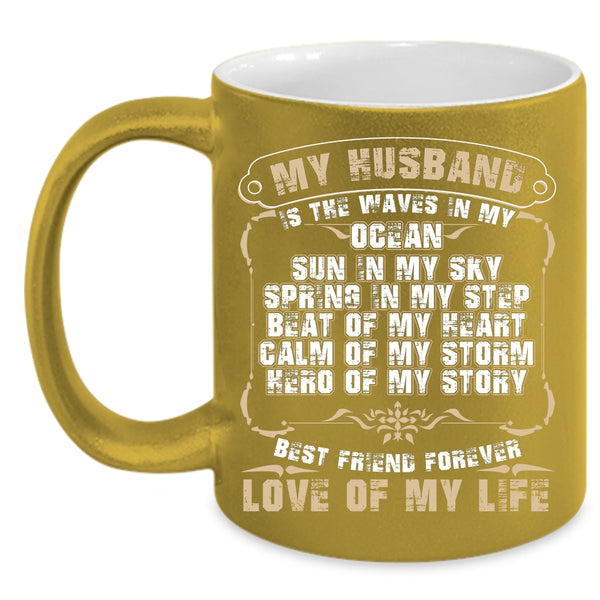 My Husband Is The Waves In My Ocean Coffee Mug, Best Friend Forever Love Of My Life Coffee Cup