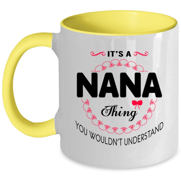 You Wouldn't Understand Coffee Mug, It's A Nana Thing Accent Mug