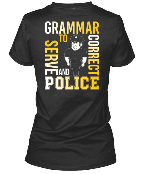 Grammar To Serve And Correct Police T Shirt, Being A Police T Shirt