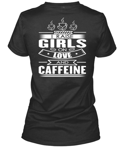 I Raise Girls On Love And Caffeine T Shirt, My Favorite T Shirt