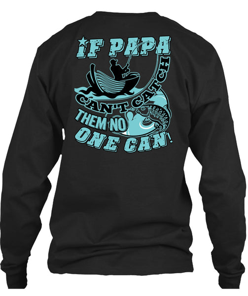 If Papa Can't Catch Them No One Can T Shirt, Being A Fisher T Shirt