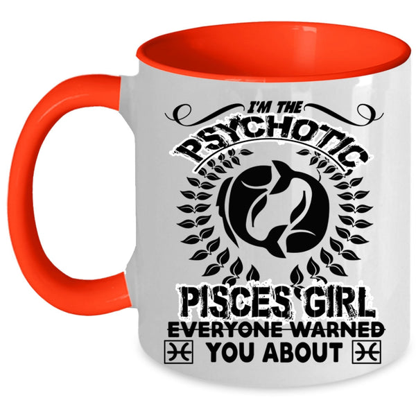 Birthday Gift For Mom Coffee Mug, I'm The Psychotic Pisces Girl Accent Mug