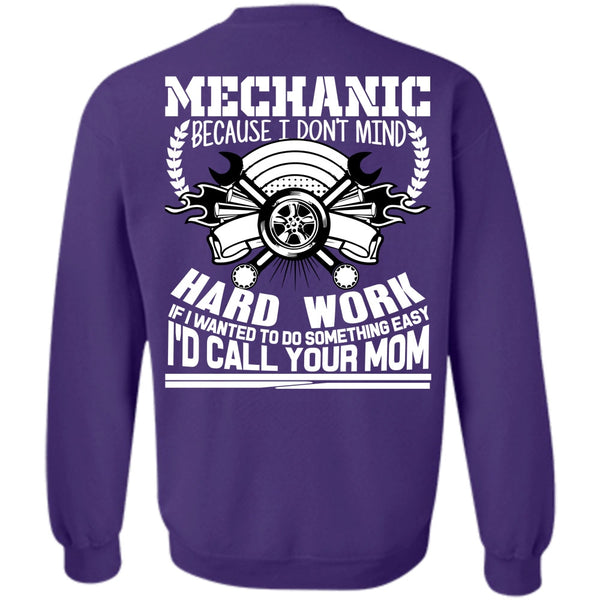 Being A Mechanic T Shirt, I'd Call Your Mom Sweatshirt