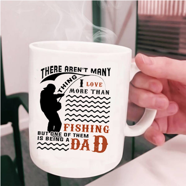 Being A Dad Coffee Mug, I Love More Than Fishing Cup