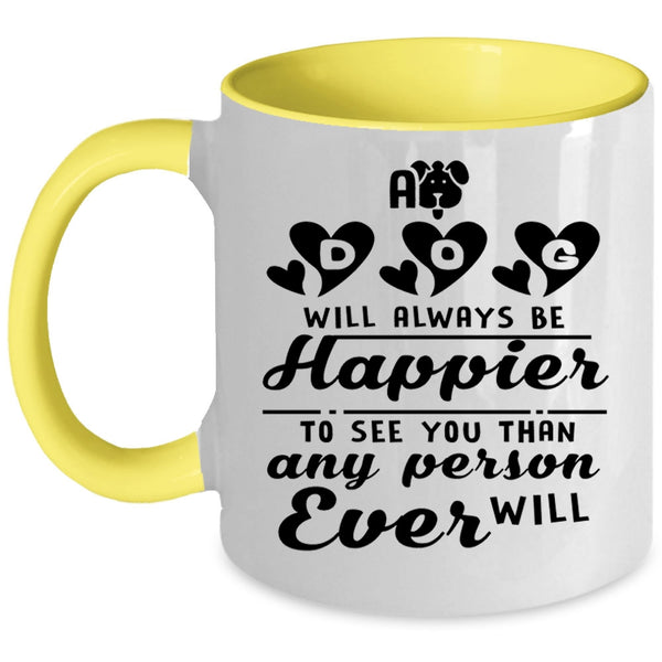 Lovely Gift For Son Coffee Mug, A Dog Will Always Be Happier Accent Mug