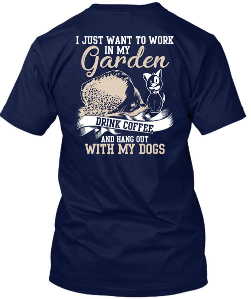 I Just Want To Work In My Garden T Shirt, Hang Out With My Dogs T Shirt