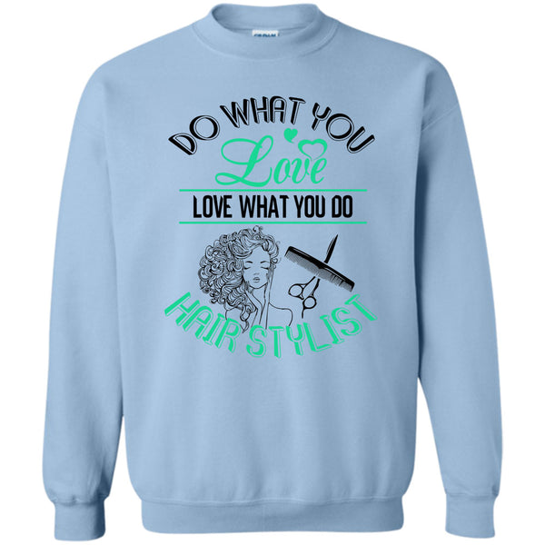 Coolest Hair Stylist T Shirt, Do What You Love Sweatshirt