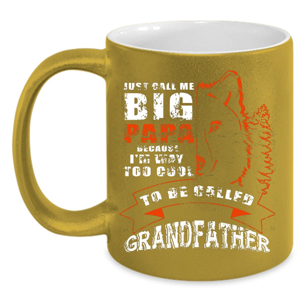 Just Call Me Big Papa Coffee Mug, Too Cool To Be Called Grandfather Coffee Cup