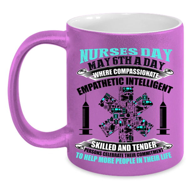 Cute Gift For Nurses Coffee Mug, Nurses Day May 6th A Day Accent Mug