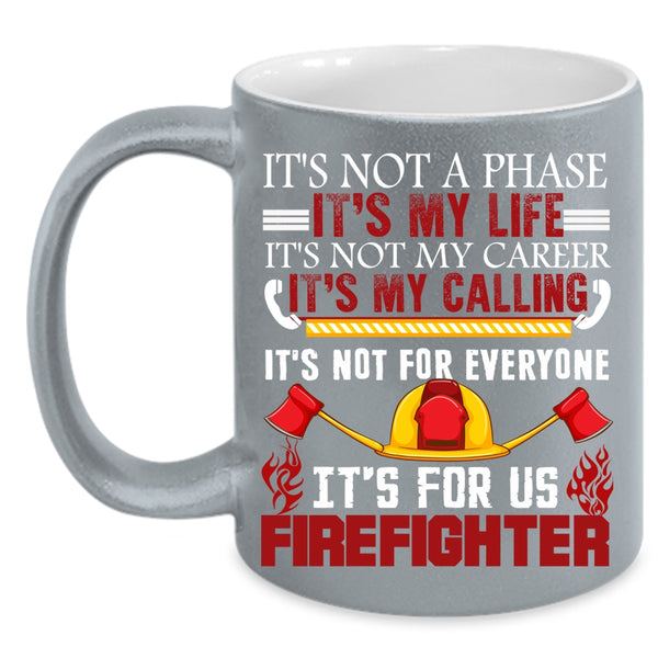 It's My Life Coffee Mug, It's For Us Firefighter Coffee Cup