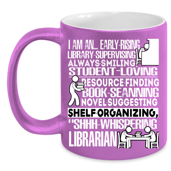 I Am An Early Rising Coffee Mug, I Am A Librarian Coffee Cup