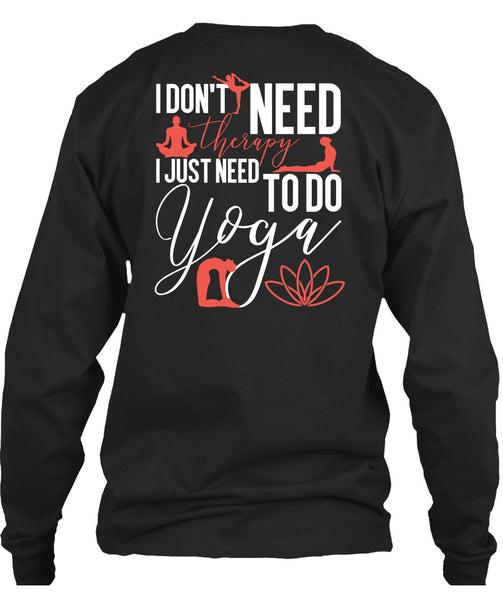 I Don't Need Therapy T Shirt, Need To Go Yoga T Shirt