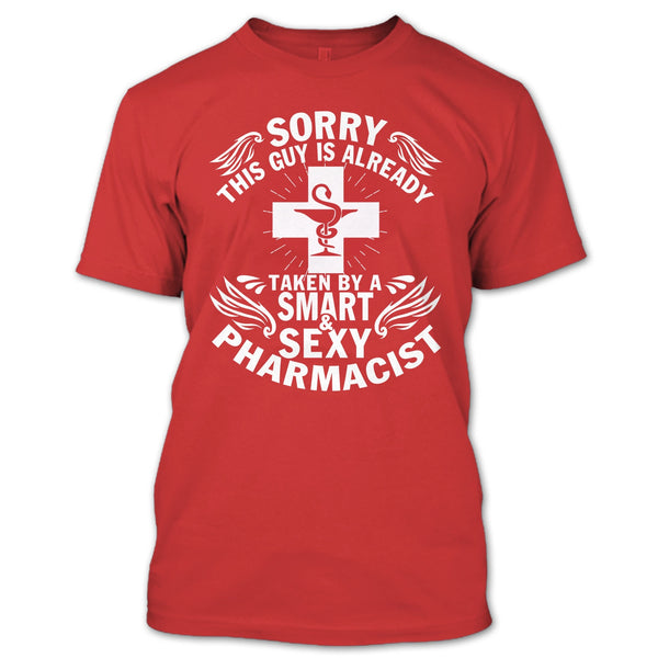 Sorry This Guy Already Taken T Shirt, Taken By A Smart Sexy Pharmacist T Shirt