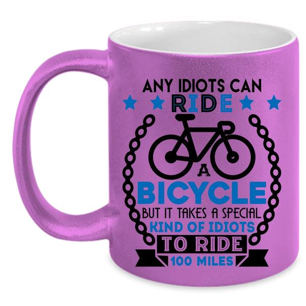 Special Kind Of Idiots To Ride 100 Miles Coffee Mug, Ride A Bicycle Accent Mug