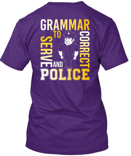 Grammar To Serve And Correct Police T Shirt, Being A Police T Shirt