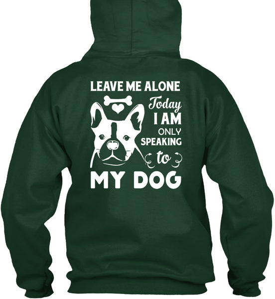 I Am Only Speaking To My Dog T Shirt, Leave Me Alone T Shirt