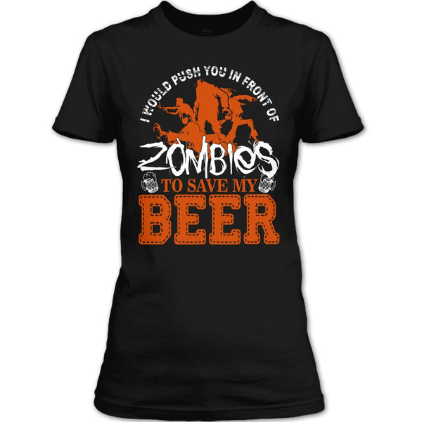 Push You In Front Of Zombies T Shirt, To Save My Beer T Shirt
