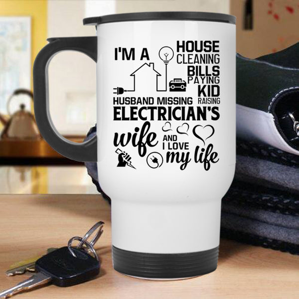I Love My Life Travel Mug, I'm An Electrician's Wife Mug
