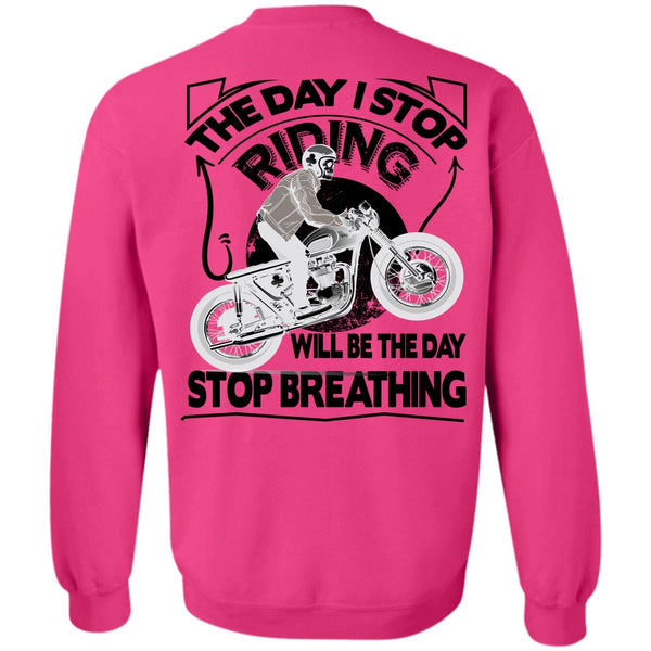 Being A Biker T Shirt, The Day I Stop Riding Sweatshirt