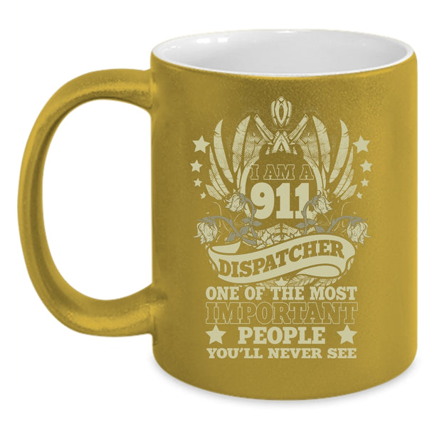 I Am A 911 Dispatcher Coffee Mug, The Most Important People Coffee Cup