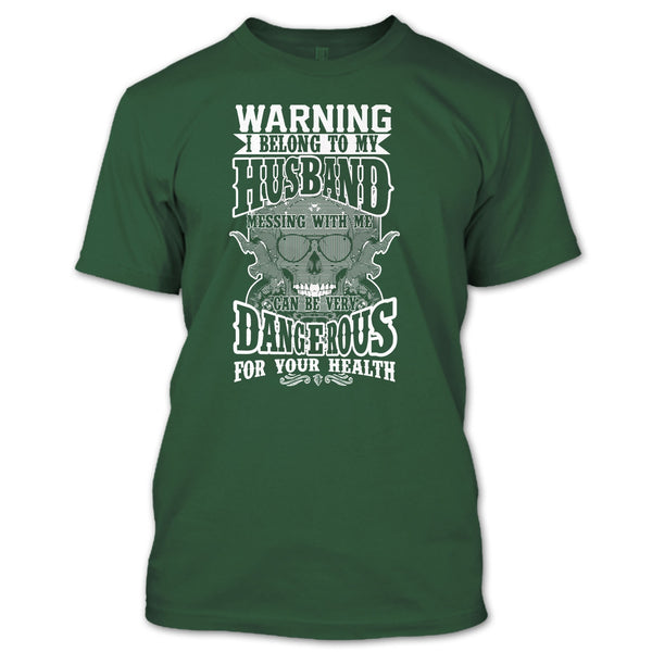 Warning I Belong To My Husband T Shirt, Mesing With Me Very dangerous T Shirt