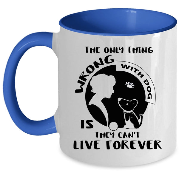 The Only Thing Wrong With Dog Cup, I Love Dogs Mug