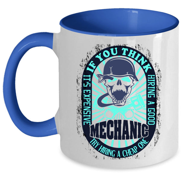 Cool Mechanics Coffee Mug, It's Expensive Hiring A Good Mechanic Accent Mug