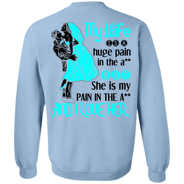 Being A Wife T Shirt, My Wife Is A Huge Pain Sweatshirt