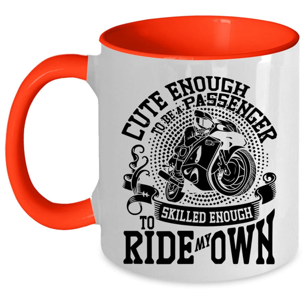 Skilled Enough To Ride My Own Coffee Mug, Cute Enough To Be A Passenger Accent Mug
